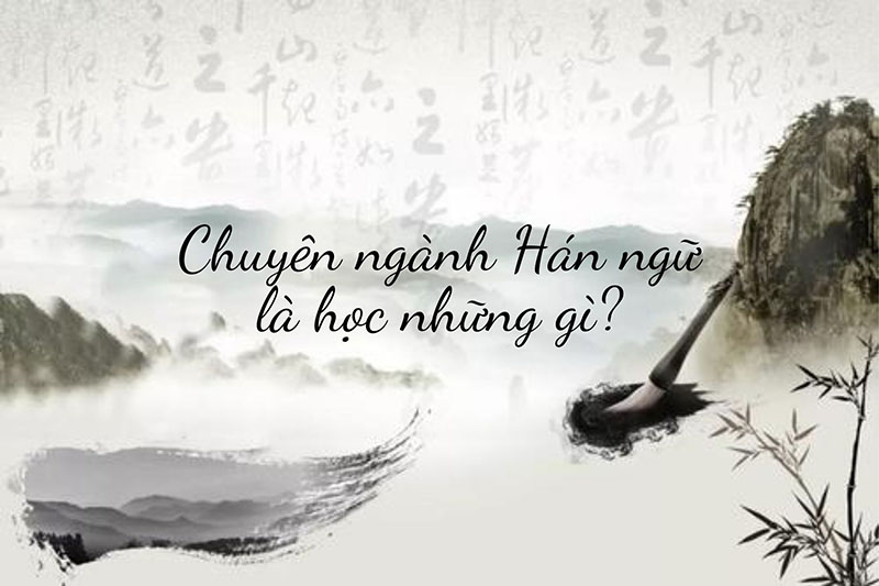 Chuyên ngành Hán ngữ là học những gì?